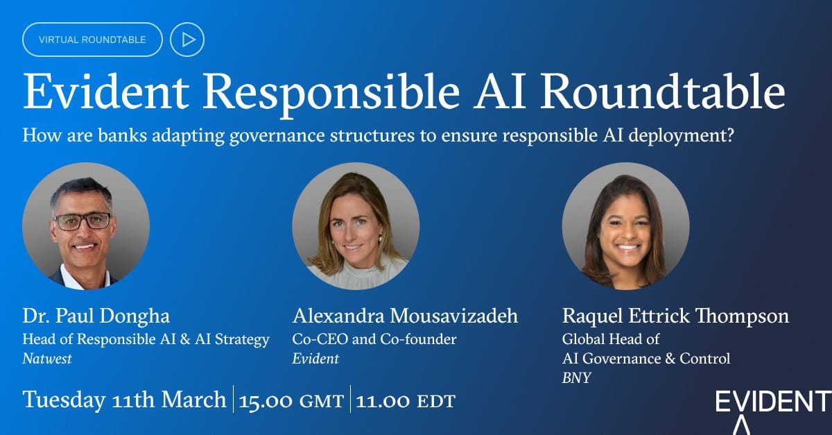 Promotional graphic for the Evident Responsible AI Roundtable discussing how banks adapt governance for responsible AI deployment. The panel features Dr. Paul Dongha, Head of Responsible AI & AI Strategy at Natwest; Alexandra Mousavizadeh, Co-CEO and Co-founder of Evident; and Raquel Ettrick Thompson, Global Head of AI Governance & Control at BNY. The event is scheduled for Tuesday 11th March, 15:00 GMT / 11:00 EDT.