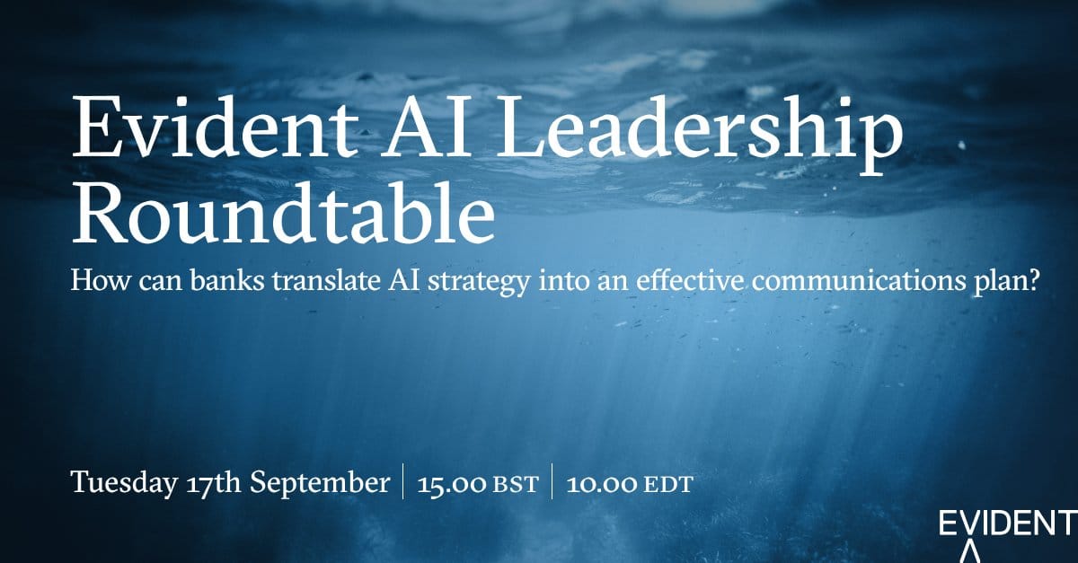 Evident AI Leadership Roundtable event details: Topic: How can banks translate AI strategy into an effective communications plan? Date: Tuesday 17th September. Time: 15:00 BST | 10:00 EDT. Logo: Evident.