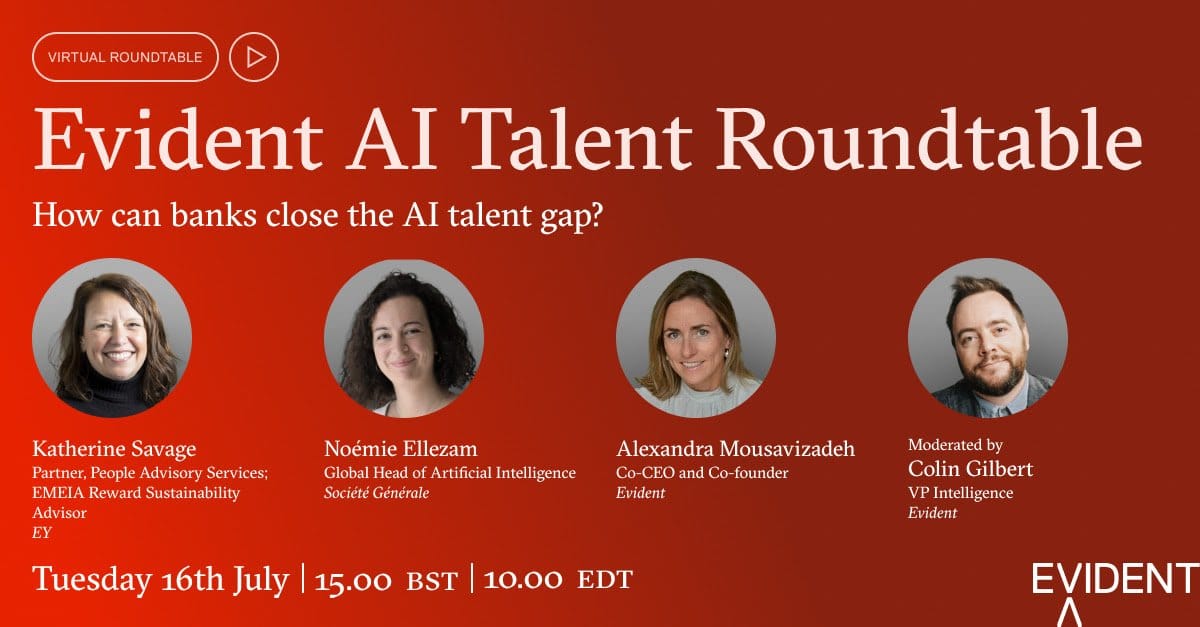 Promotional graphic for the 'Evident AI Talent Roundtable' virtual event, addressing 'How can banks close the AI talent gap?'. Features headshots and details of four speakers: Katherine Savage (EY), Noémie Elleza (Société Générale), Alexandra Mousavizadeh (Evident), and moderator Colin Gilbert (Evident). Event details: Tuesday 16th July, 15:00 BST / 10:00 EDT.